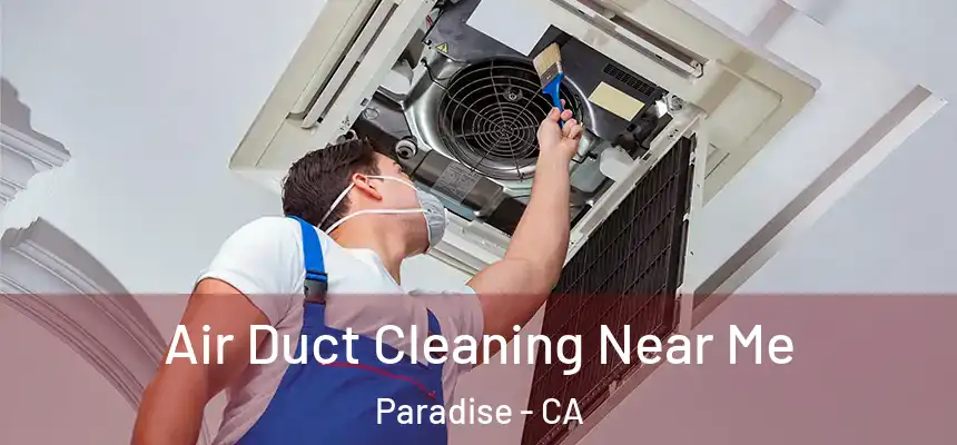  Air Duct Cleaning Near Me Paradise - CA