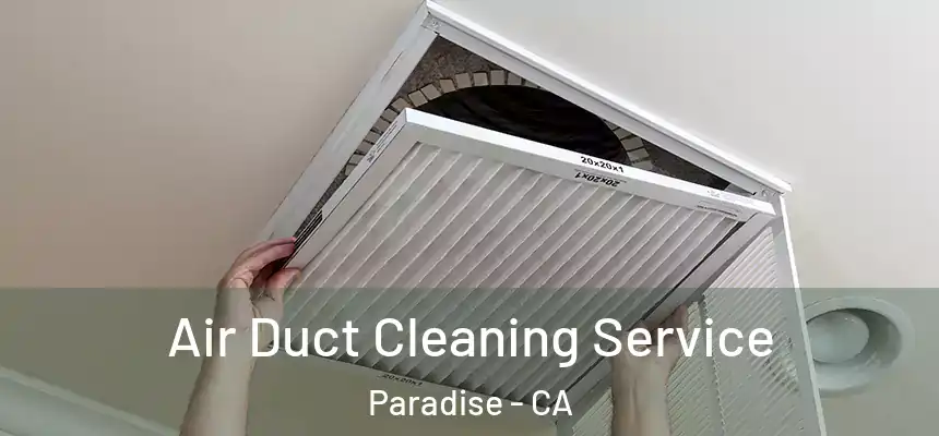 Air Duct Cleaning Service Paradise - CA