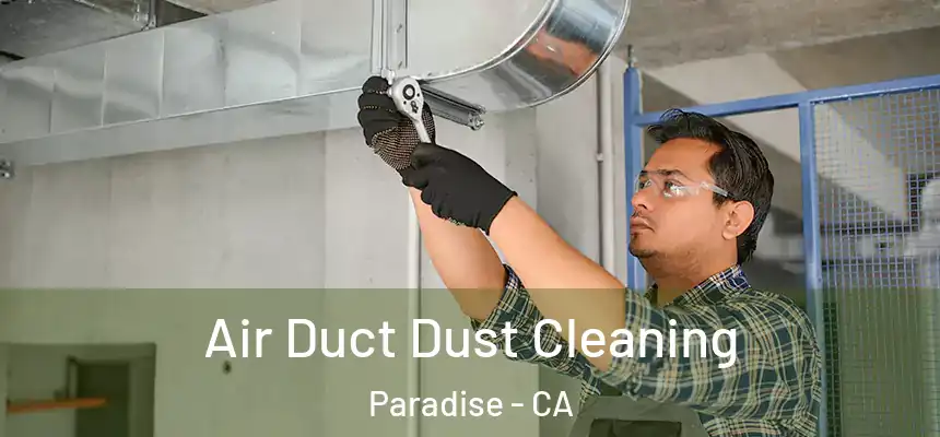Air Duct Dust Cleaning Paradise - CA
