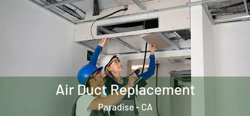  Air Duct Replacement Paradise - CA