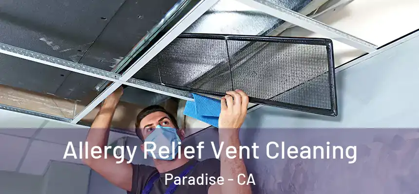  Allergy Relief Vent Cleaning Paradise - CA