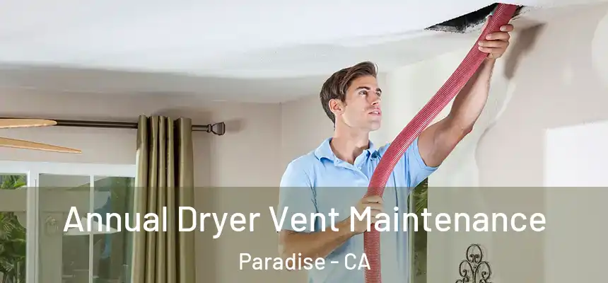 Annual Dryer Vent Maintenance Paradise - CA