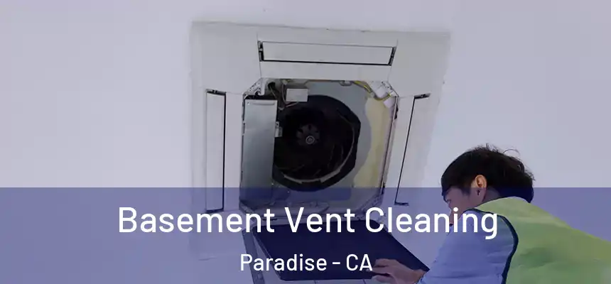  Basement Vent Cleaning Paradise - CA