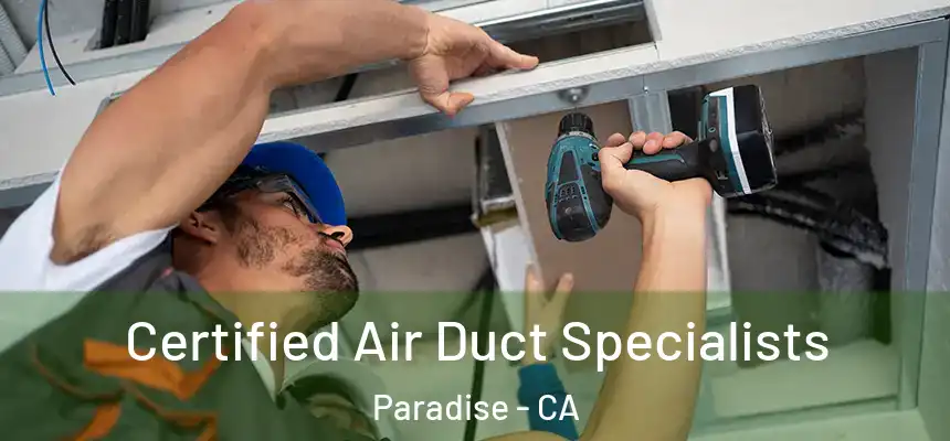  Certified Air Duct Specialists Paradise - CA