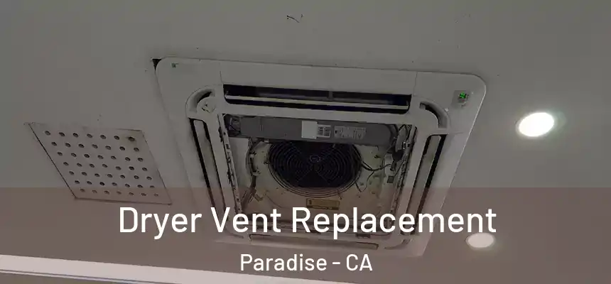  Dryer Vent Replacement Paradise - CA