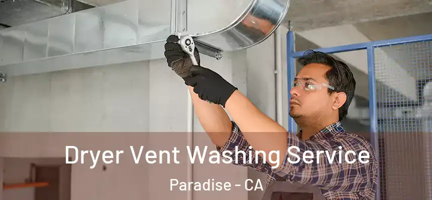  Dryer Vent Washing Service Paradise - CA
