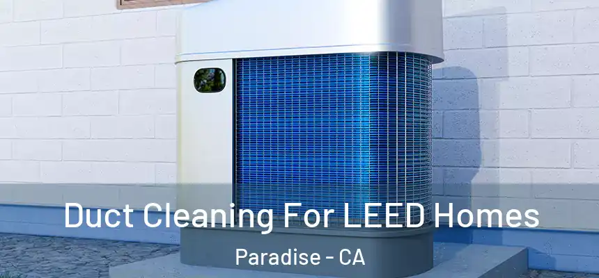 Duct Cleaning For LEED Homes Paradise - CA