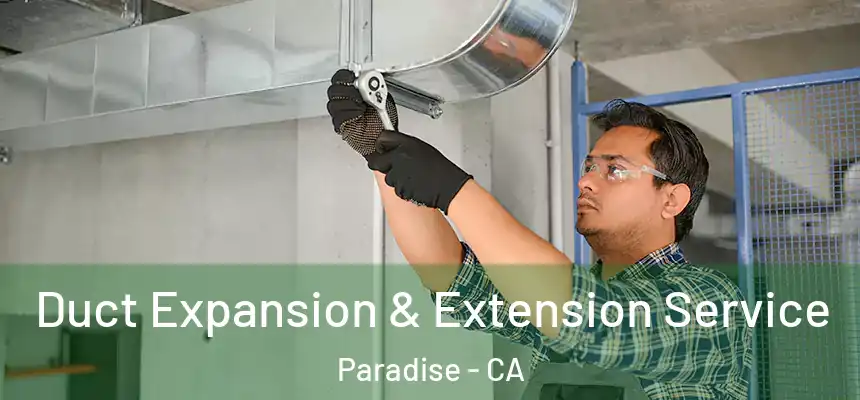  Duct Expansion & Extension Service Paradise - CA