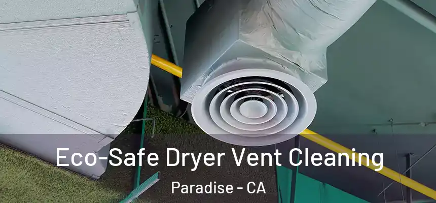  Eco-Safe Dryer Vent Cleaning Paradise - CA