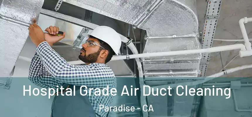  Hospital Grade Air Duct Cleaning Paradise - CA