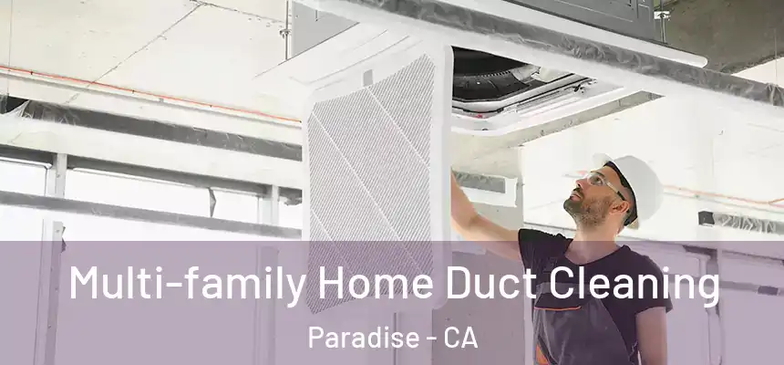  Multi-family Home Duct Cleaning Paradise - CA