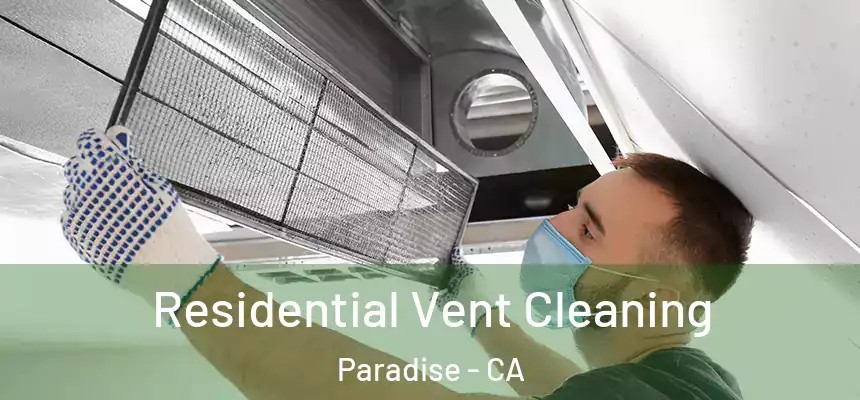  Residential Vent Cleaning Paradise - CA