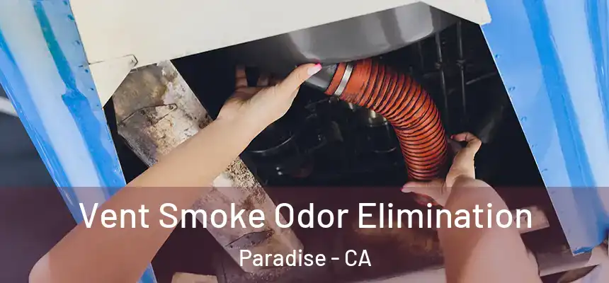 Vent Smoke Odor Elimination Paradise - CA