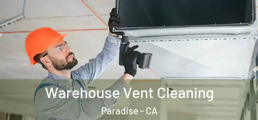  Warehouse Vent Cleaning Paradise - CA